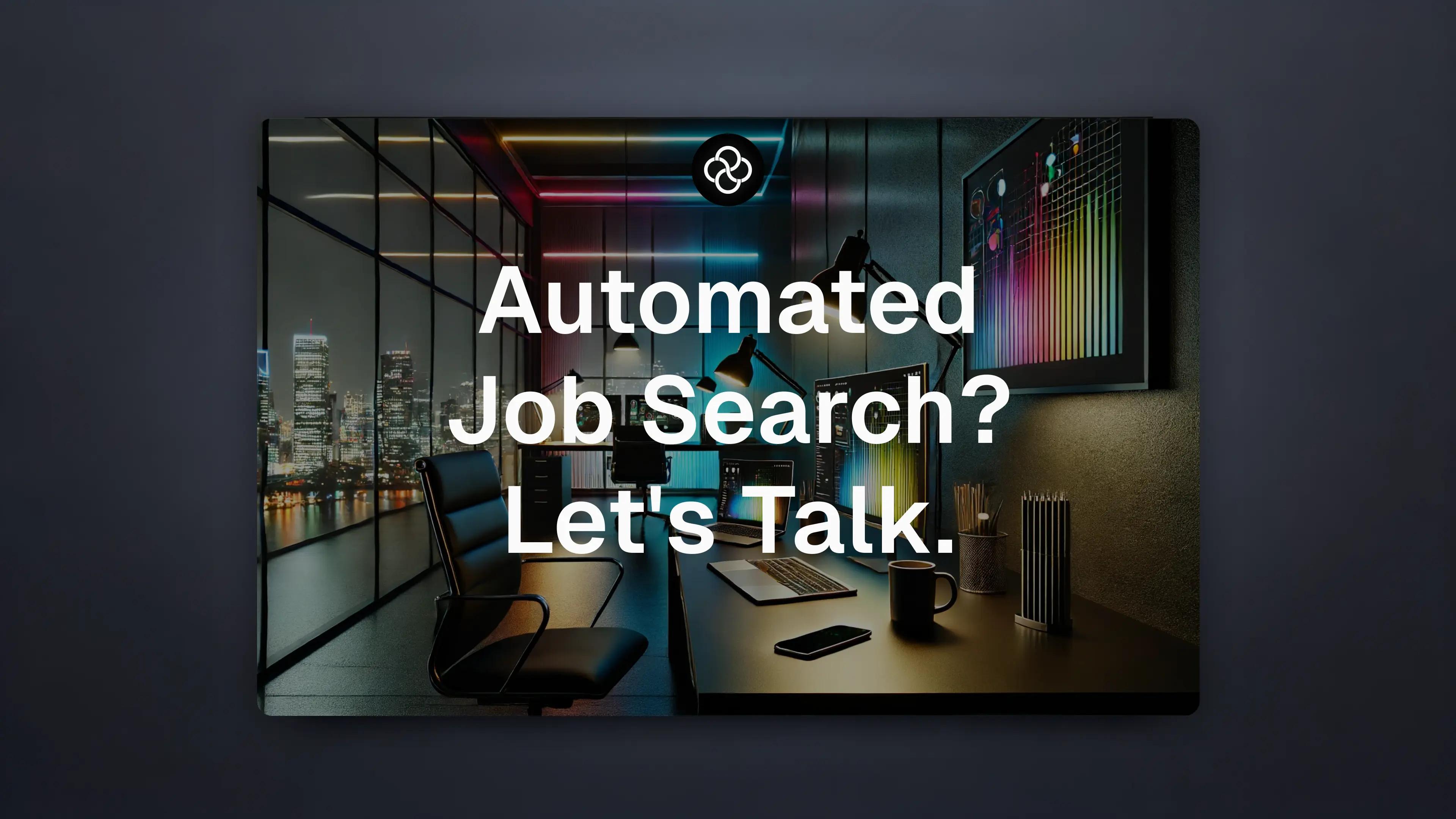 Should You Automate Your Job Search? Let's Talk.
